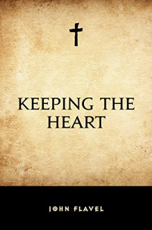 Keeping the Heart - John Flavel