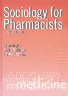 Sociology for Pharmacists: An Introduction - KevinTaylor, Sarah Nettleton, Geoffrey Harding