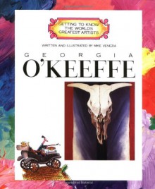 Georgia O'Keeffe (Getting to Know the World's Greatest Artists) - Mike Venezia, Mike Venezia