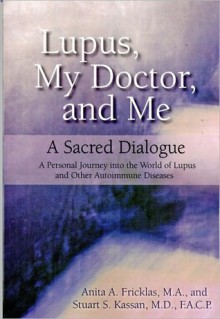 Lupus, My Doctor and Me: A Sacred Dialogue - Anita Fricklas, Stuart Kassan