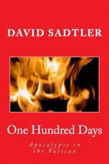 One Hundred Days: Apocalypse in the Vatican - David Sadtler