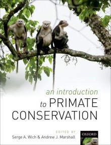 An Introduction to Primate Conservation - Serge A. Wich, Andrew J. Marshall