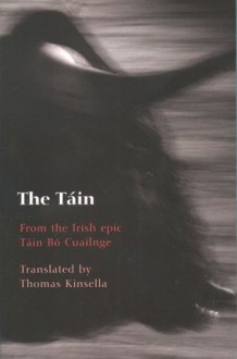 The Táin: From the Irish epic Táin Bó Cuailnge - Thomas Kinsella