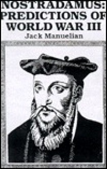 World War III According to Nostradamus: A Book of Prophecy - Jack Manuelian, Nostradamus