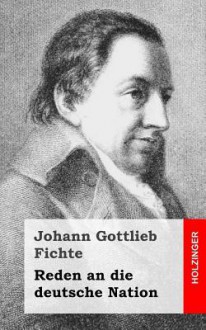 Reden an Die Deutsche Nation - Johann Gottlieb Fichte