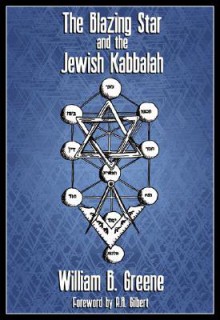 The Blazing Star and the Jewish Kabbalah - William Batchelder Greene, R.A. Gilbert