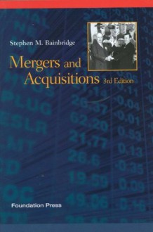 Mergers and Acquisitions, 3d (Concepts & Insights) - Stephen M. Bainbridge