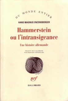 Hammerstein ou l'intransigeance. Une histoire allemande - Hans Magnus Enzensberger, Bernard Lortholary