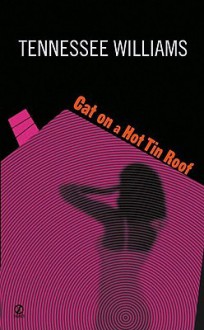 Cat on a Hot Tin Roof - Tennessee Williams