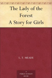 The Lady of the Forest A Story for Girls - L. T. Meade