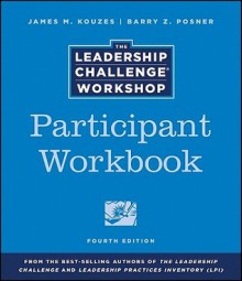 Leadership Challenge Workshop, Participant Package, Revised Edition: Revised to Include the Fourth Edition of the Leadership Challenge Book - James M. Kouzes