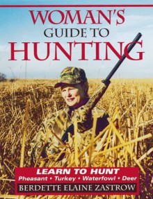 Woman's Guide to Hunting - Berdette Elaine Zastrow