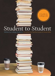 Student to Student: A Guide to College LIfe - Paul Buchanan, Paul Buchanan