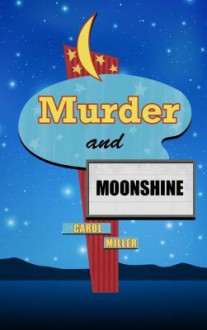 Murder and Moonshine - Carol Miller