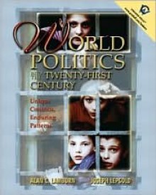 World Politics Into the 21st Century: Unique Contexts, Enduring Patterns - Joseph Lepgold