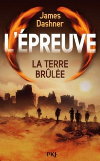 La Terre Brûlée (L'épreuve, #2) - James Dashner, Guillaume Fournier