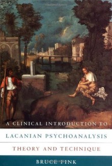 A Clinical Introduction to Lacanian Psychoanalysis: Theory and Technique - Bruce Fink