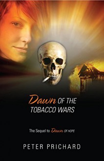 Dawn of the Tobacco Wars: The Sequel to Dawn of Hope - Peter Prichard