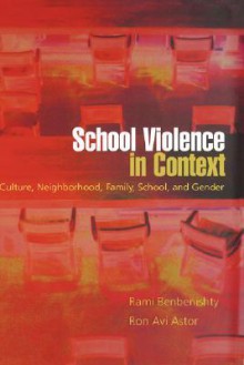 School Violence in Context: Culture, Neighborhood, Family, School, and Gender - Ron AVI Astor, Ron AVI Astor