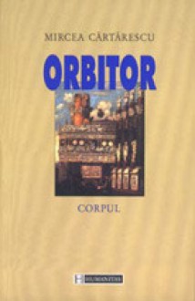 Orbitor. Corpul - Mircea Cărtărescu