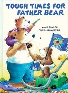 Tough Times for Father Bear - Christa Wißkirchen, Laura Lindgren, Annet Rudolph