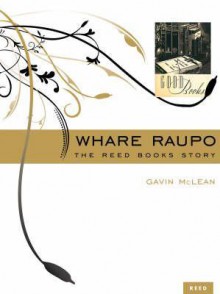 Whare Raupo: The Reed Books Story - Gavin McLean