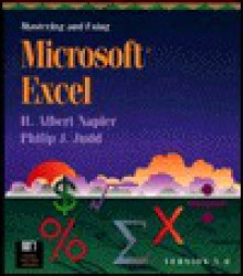 Mastering and Using Microsoft Excel, Version 5.0 - H. Albert Napier, Philip J. Judd