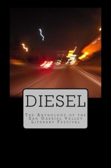 Diesel: The Anthology of the San Gabriel Valley Literary Festival - Terry Lucas, Jacob Oet, Charlotte San Juan, Michael Torres, Michaelsun Knapp