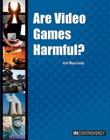 Are Video Games Harmful? - Hal Marcovitz