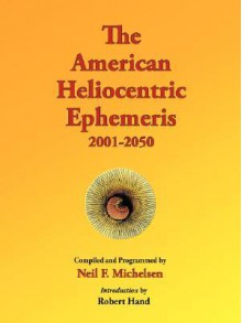 The American Heliocentric Ephemeris 2001-2050 - Neil F. Michelsen, Robert Hand