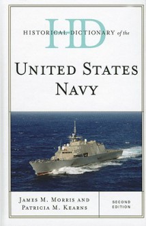 Historical Dictionary of the United States Navy - James M. Morris, Patricia M. Kearns