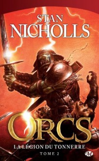 La Légion du tonnerre: Orcs, T2 (Fantasy) (French Edition) - Stan Nicholls