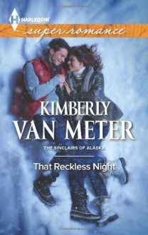 That Reckless Night (Harlequin SuperromanceThe Sinclairs of Alaska) - Kimberly Van Meter