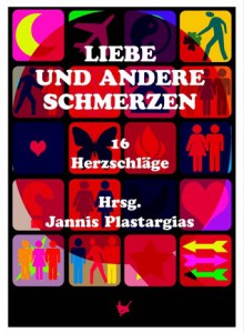 Liebe und andere Schmerzen - Jannis Plastargias (Hrsg..)