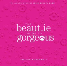 The Beaut.ie Guide to Gorgeous - Aisling McDermott