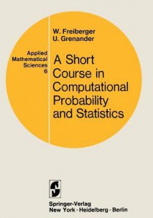 A Short Course in Computational Probability ANS Statistics - Walter Freiberger, Ulf Grenander