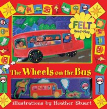 Wheels on the Bus: A Felt Read and Play Book - Heather Stuart