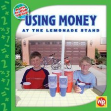 Using Money at the Lemonade Stand - Amy Rauen, Russell Pickering