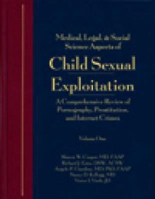 Medical, Legal & Social Science Aspects of Child Sexual Exploitation: A Comprehensive Review of Pornography, Prostitution, and Internet Crimes - Sharon W. Cooper, Richard Estes, Angelo P. Giardino, Victor I. Vieth, Nancy D. Kellogg