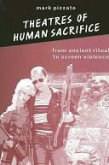 Theatres of Human Sacrifice - Mark Pizzato