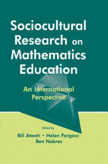 Sociocultural Research on Mathematics Education: An International Perspective - Bill Atweh, Helen Forgasz, Ben Nebres