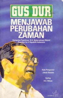 Gus Dur Menjawab Perubahan Zaman - Abdurrahman Wahid, Jakob Oetama, A.S. Hikam