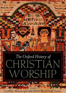 The Oxford History of Christian Worship - Geoffrey Wainwright