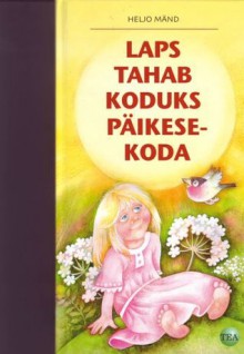 Laps tahab koduks päiksekoda - Heljo Mänd