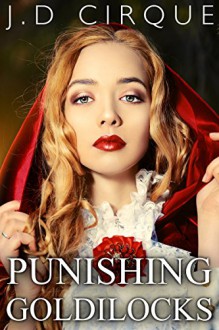 Punishing Goldilocks (Dark BDSM Fairy Tales Erotica) (Twisted Tales Book 7) - Jacqueline D Cirque