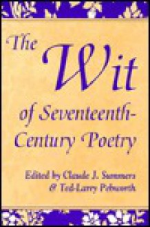 The Wit of Seventeenth-Century Poetry - Claude Summers, Claude Summers, Ted-Larry Pebworth