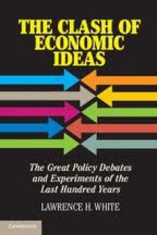 The Clash of Economic Ideas - Lawrence H. White