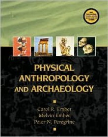 Physical Anthropology and Archaeology - Carol R. Ember, Melvin Ember, Peter N. Peregrine