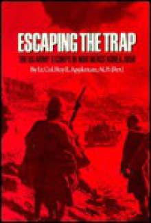 Escaping the Trap: The Us Army X Corps in Northeast Korea, 1950 - Roy E. Appleman