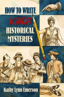 How to Write Killer Historical Mysteries - Kathy Lynn Emerson